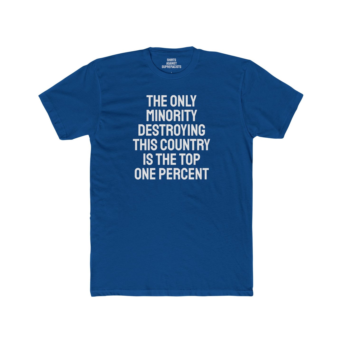 The Only Minority Destroying This Country Is The Top One Percent - Unisex Cotton Crew Tee