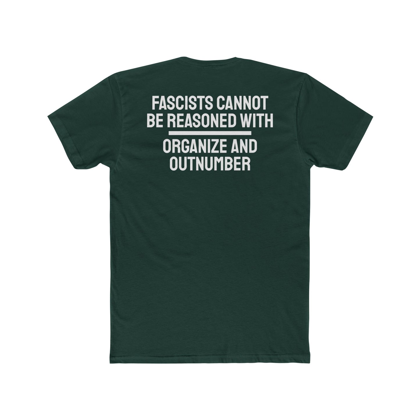 Fascists Cannot Be Reasoned With Organize And Outnumber - Unisex Cotton Crew Tee