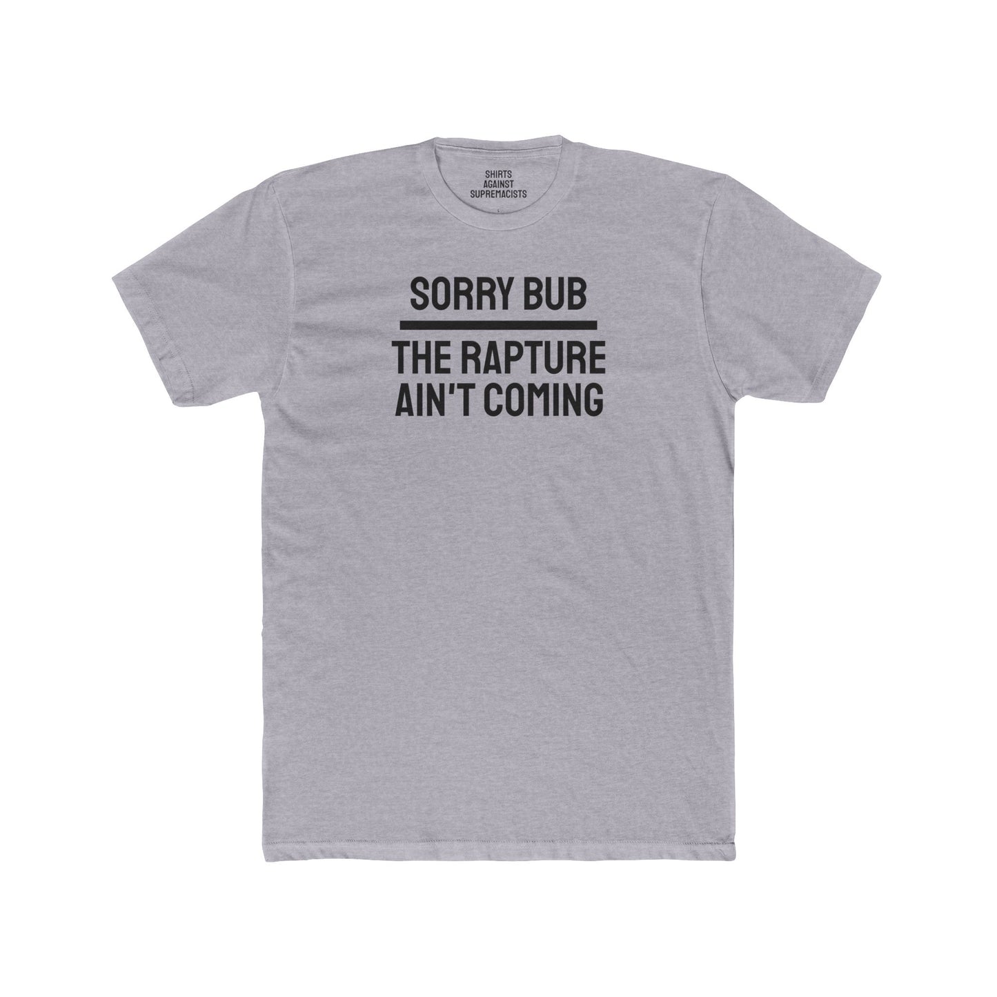 Sorry Bub The Rapture Ain't Coming - Unisex Cotton Crew Tee