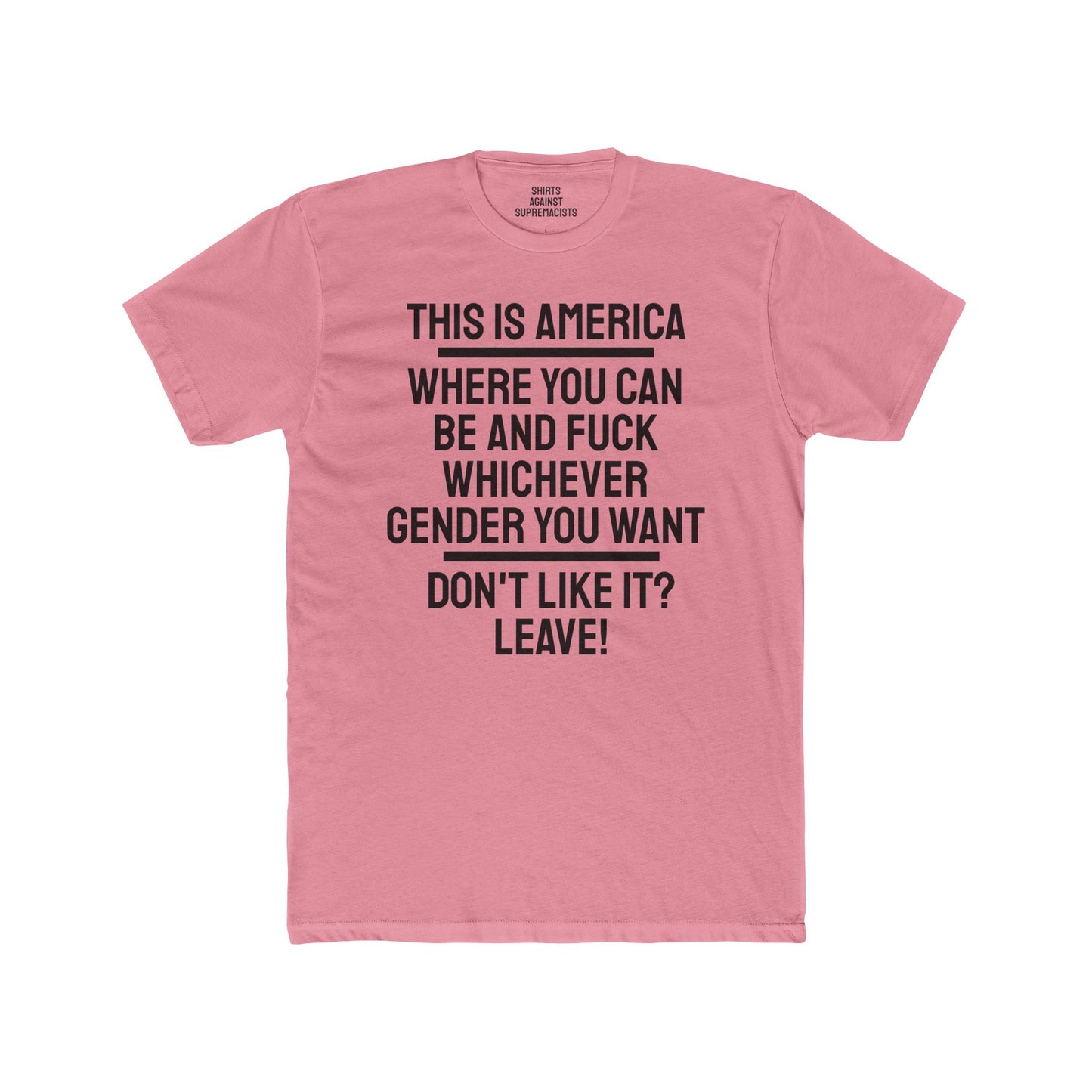 This Is America Where You Can Be And Fuck Whichever Gender You Want Don't Like It? Leave! - Unisex Cotton Crew Tee