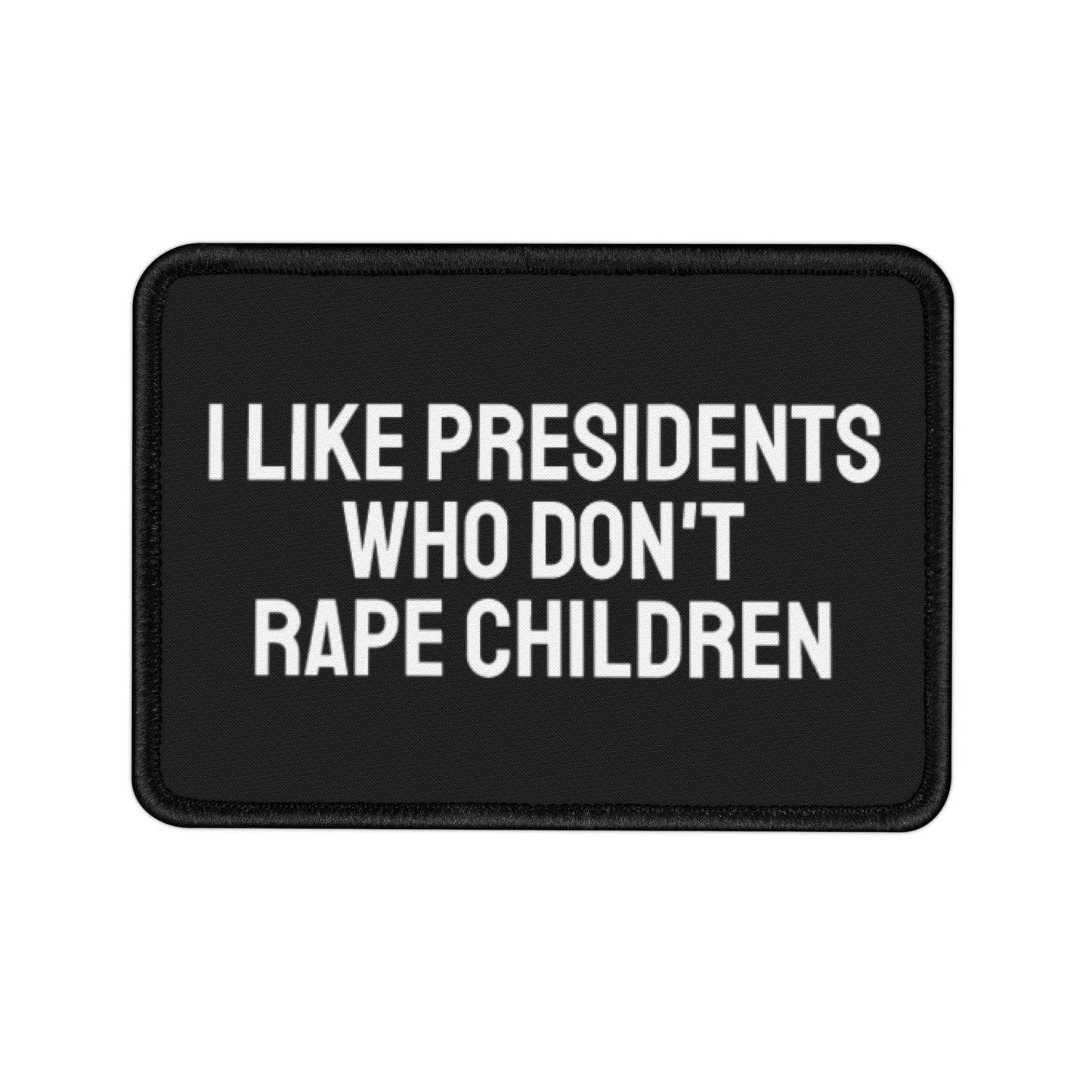 I Like Presidents Who Don't Rape Children - Iron-On Patch