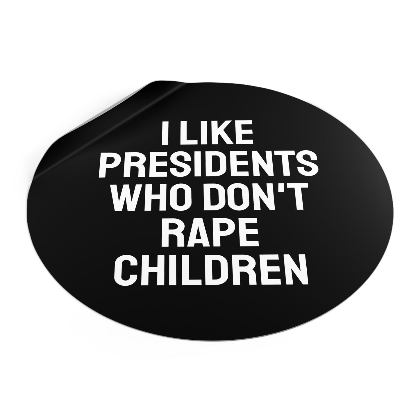 I Like Presidents Who Don't Rape Children - Round Vinyl Stickers