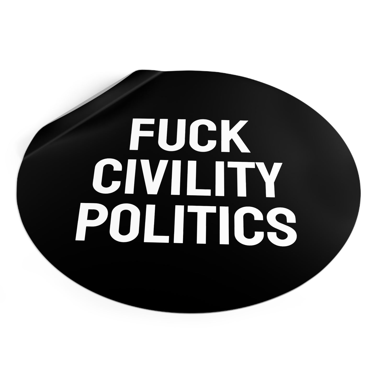Fuck Civility Politics - Round Vinyl Stickers