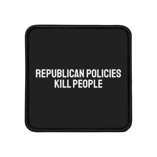 Republican Policies Kill People - Iron-On Patch