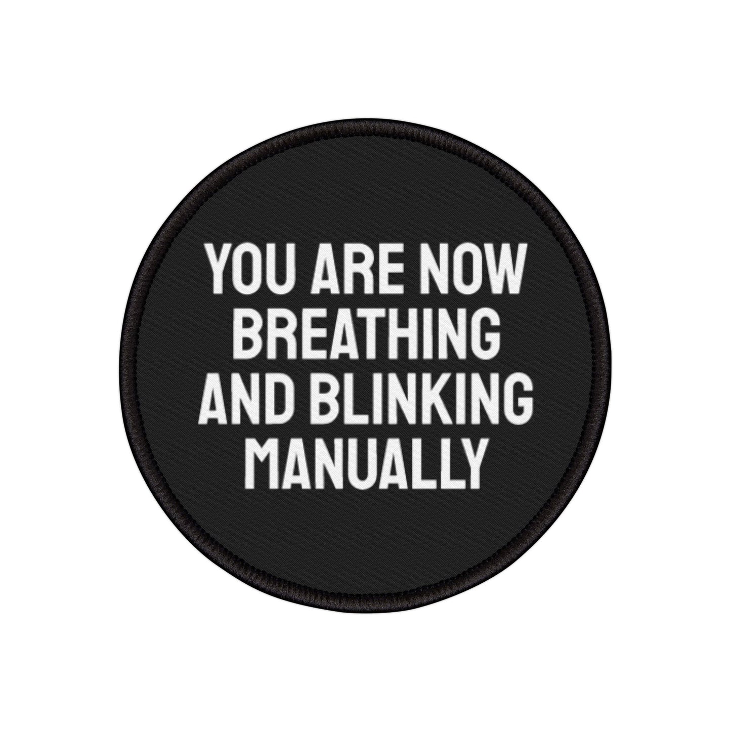 You Are Now Breathing And Blinking Manually - Iron-On Patch