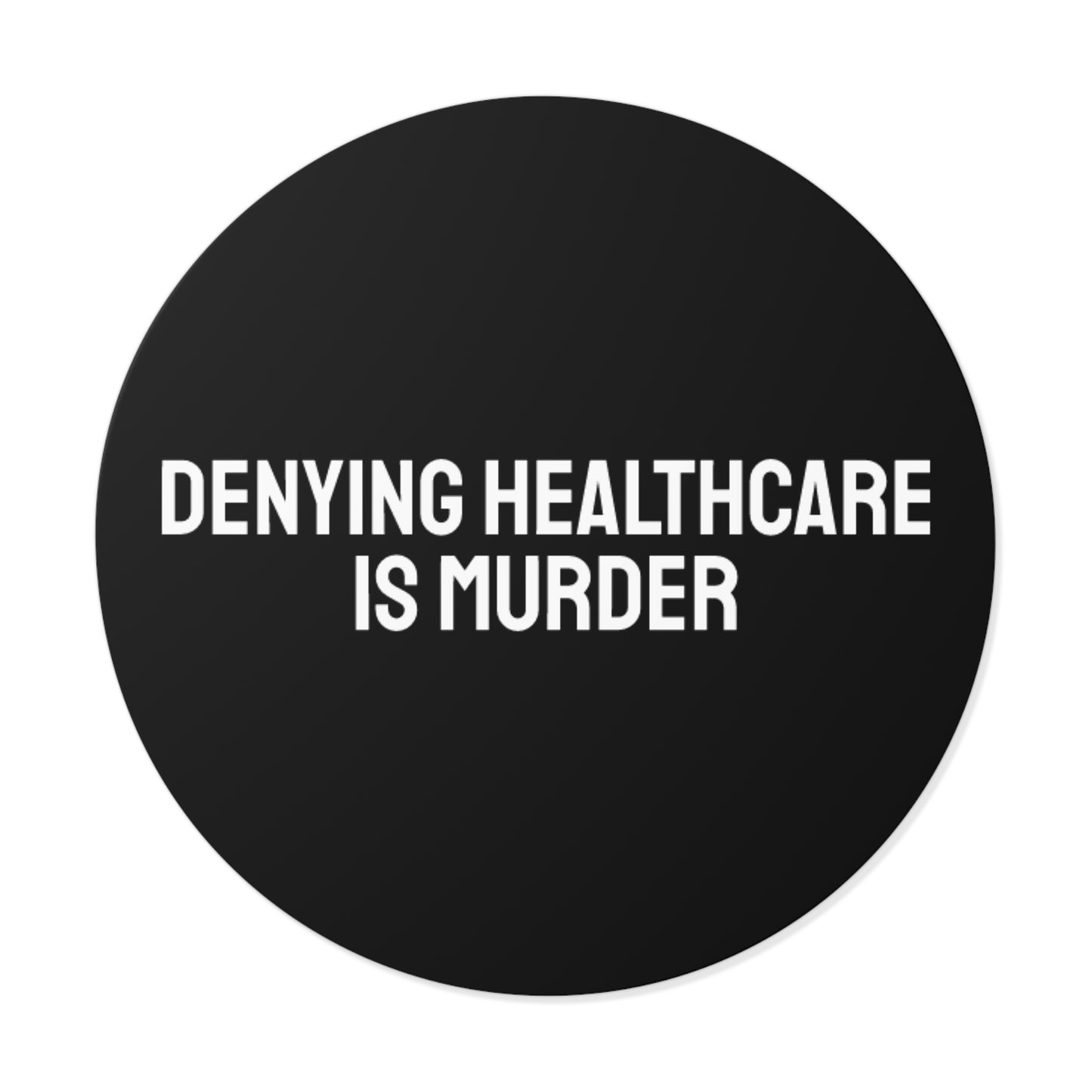 Denying Healthcare Is Murder - Round Vinyl Stickers