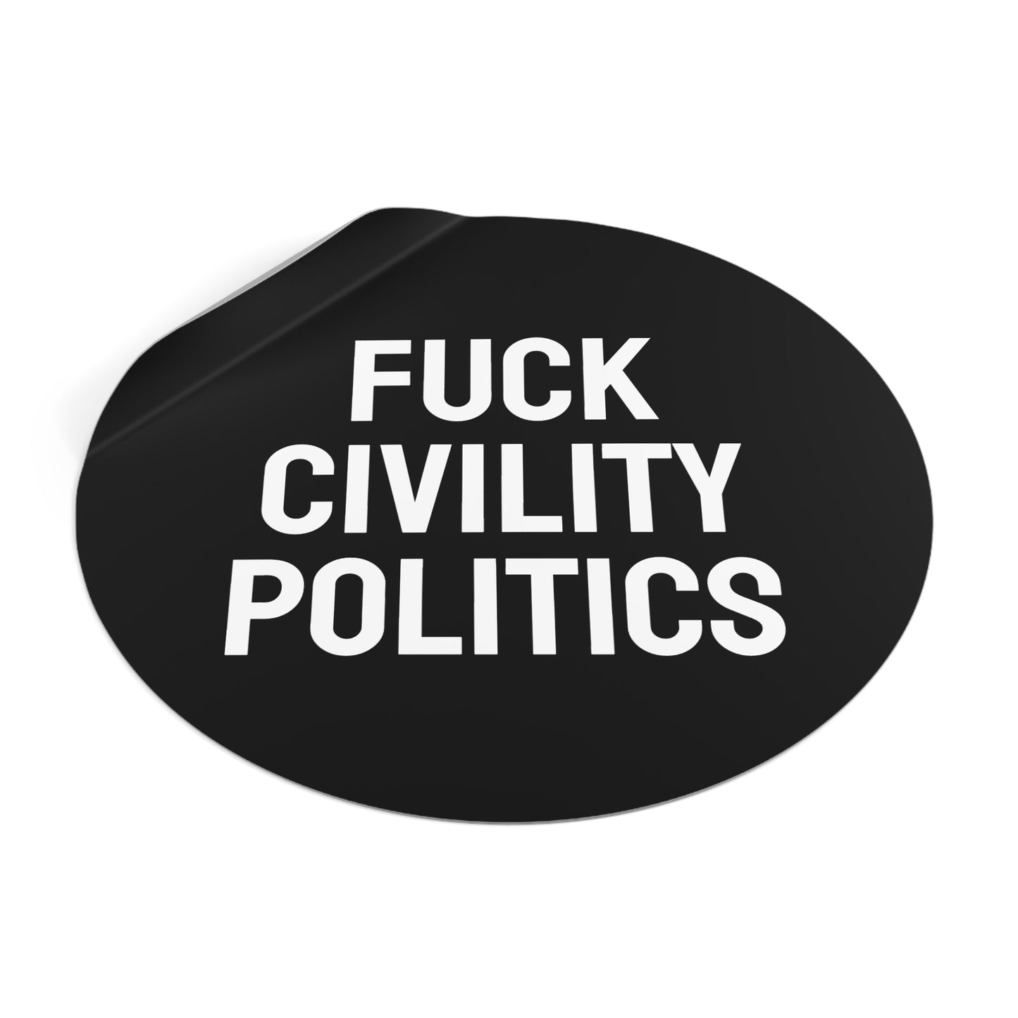 Fuck Civility Politics - Round Vinyl Stickers
