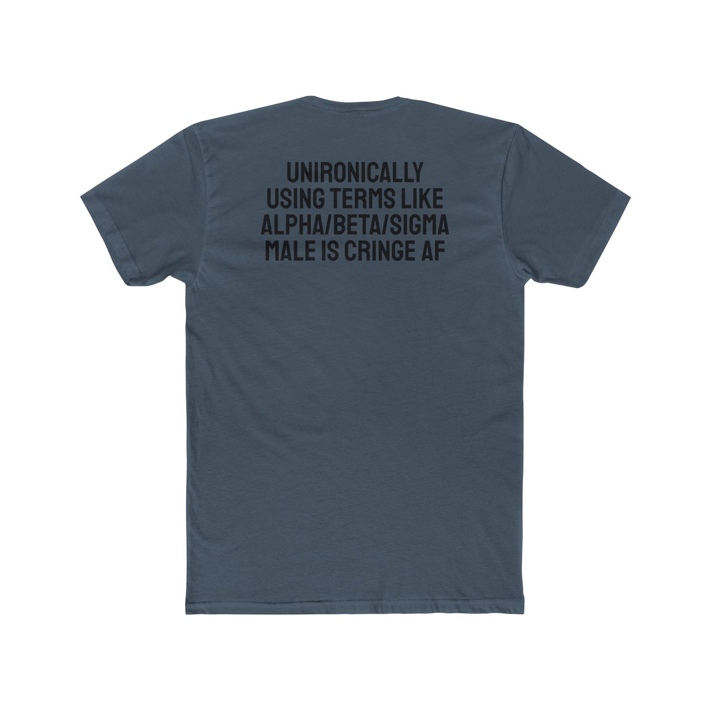 Unironically Using Terms Like Alpha/Beta/Sigma Male Is Cringe AF - Unisex Cotton Crew Tee