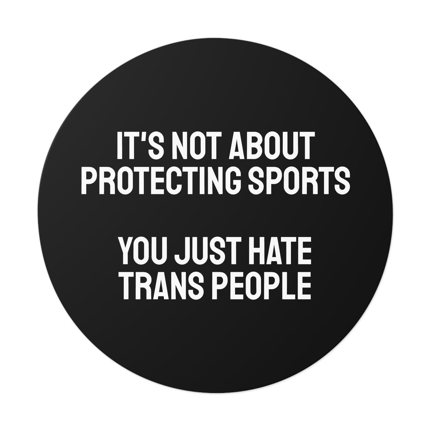 Its Not About Protecting Sports You Just Hate Trans People - Round Vinyl Stickers