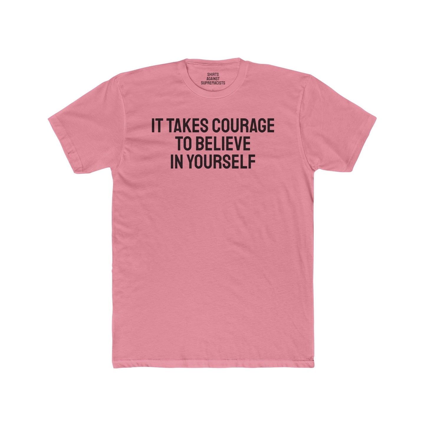 It Takes Courage To Believe In Yourself - Unisex Cotton Crew Tee