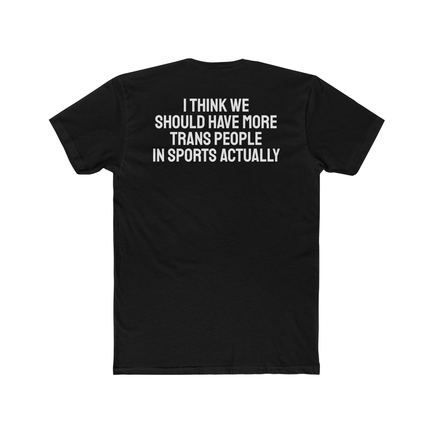 I Think We Should Have More Trans People In Sports Actually Unisex Cotton Crew Tee