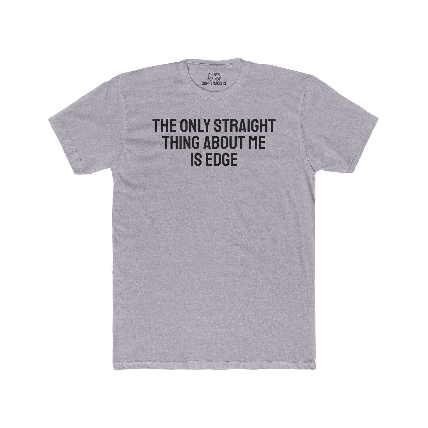 The Only Straight Thing About Me Is Edge - Unisex Cotton Crew Tee