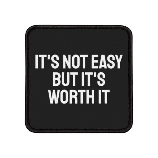 It's Not Easy But It's Worth it - Iron-On Patch