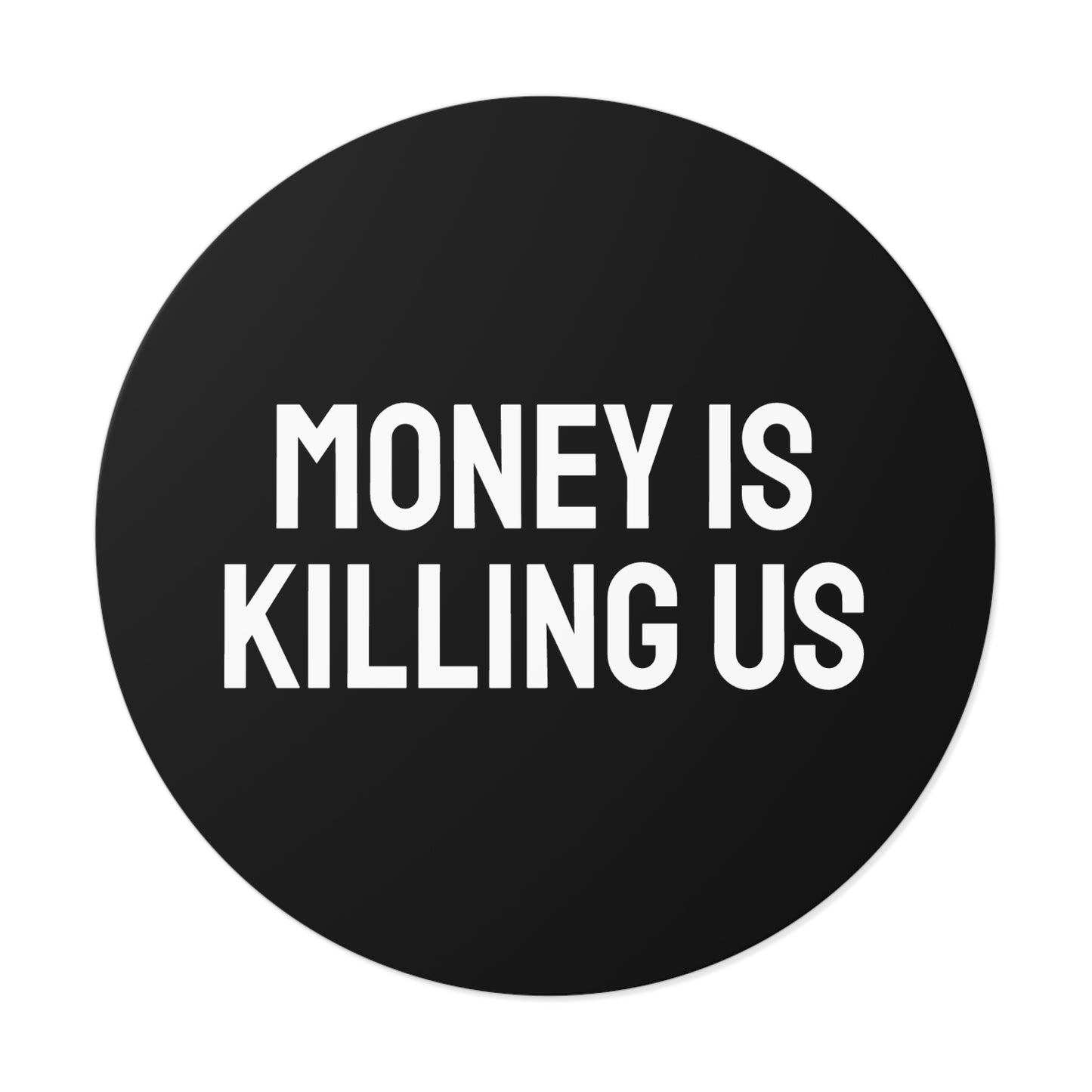 Money Is Killing Us - Round Vinyl Stickers