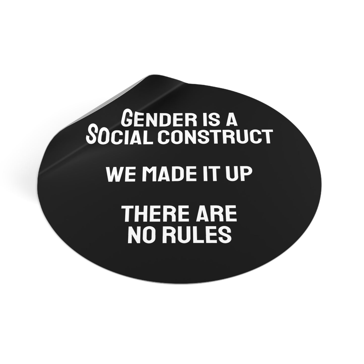 Gender Is A Social Construct We Made It Up There Are No Rules - Round Vinyl Stickers
