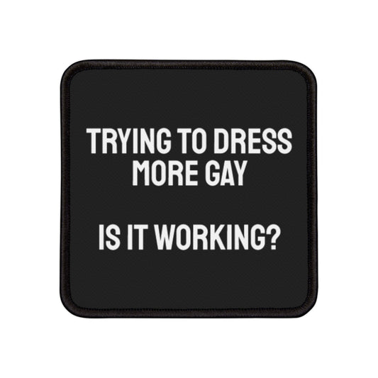 Trying To Dress More Gay Is It Working? - Iron-On Patch