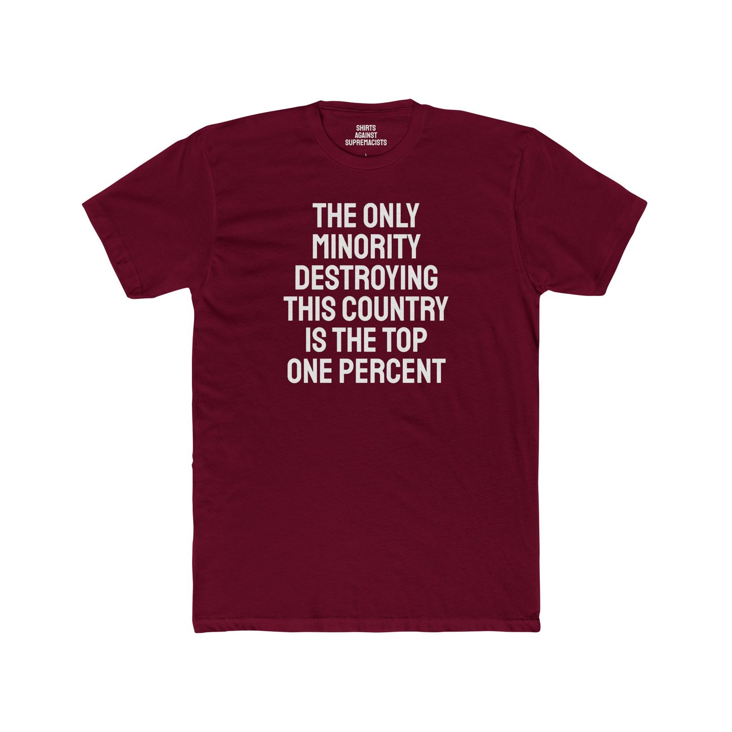 The Only Minority Destroying This Country Is The Top One Percent - Unisex Cotton Crew Tee