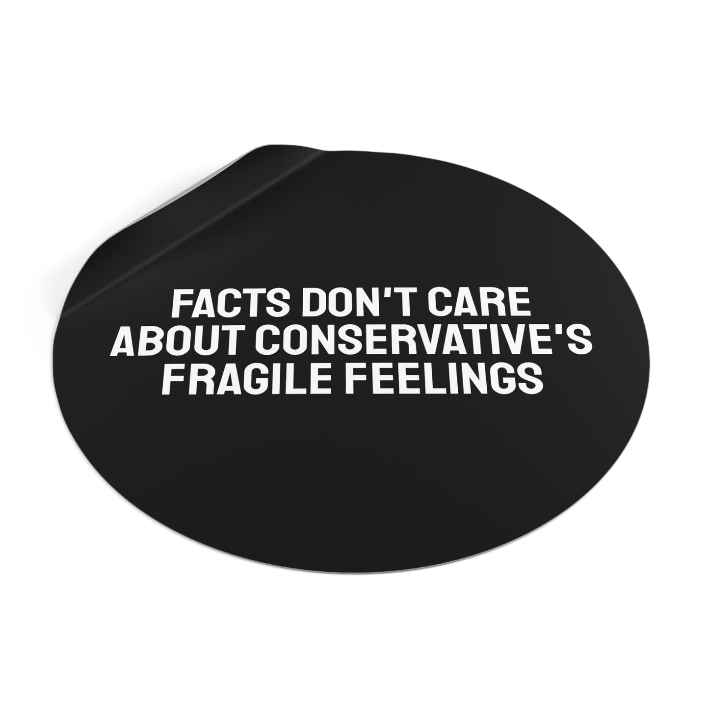 Facts Don't Care About Conservatives Fragile Feelings - Round Vinyl Stickers