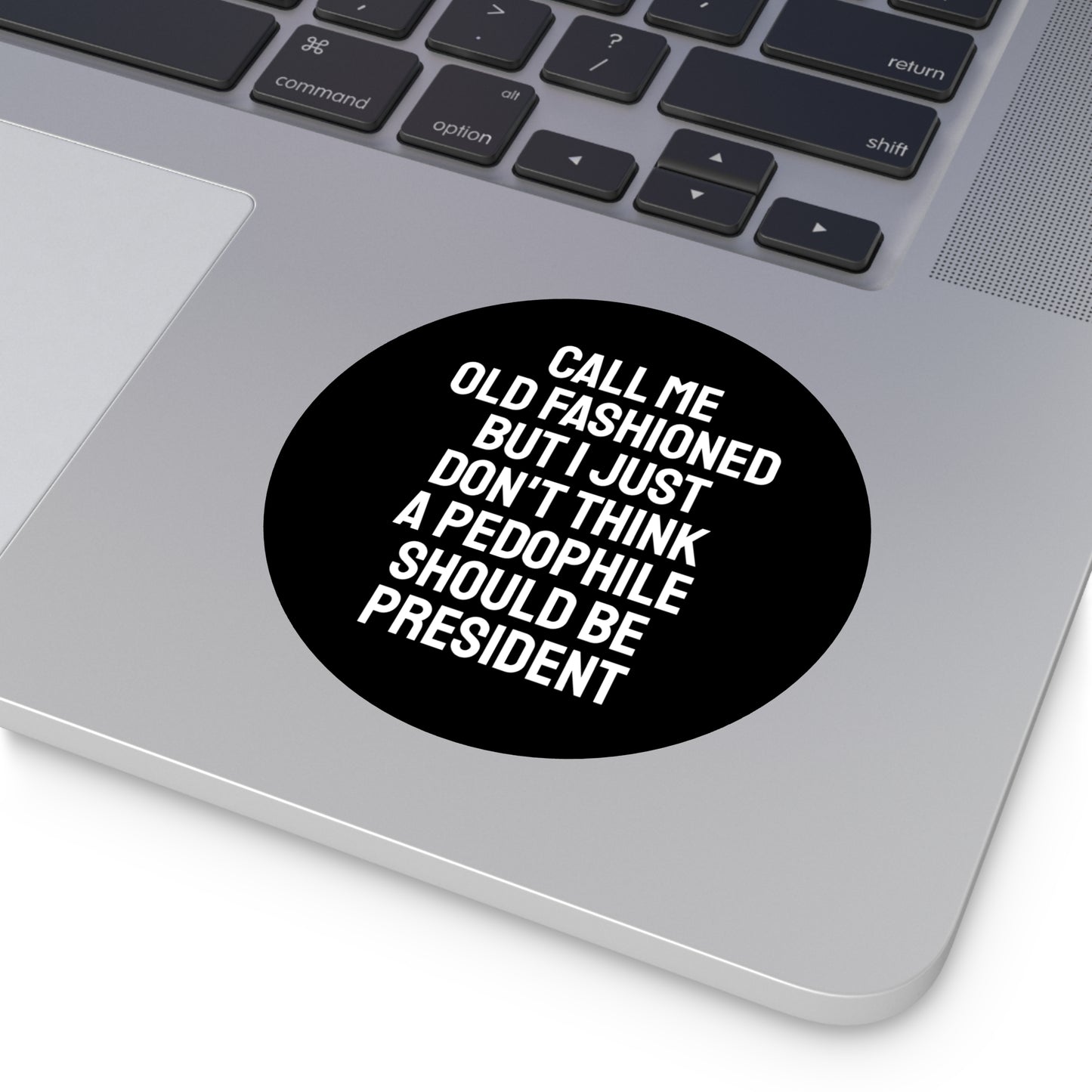 Call Me Old Fashioned But I Just Don't Think A Pedophile Should Be President - Round Vinyl Stickers