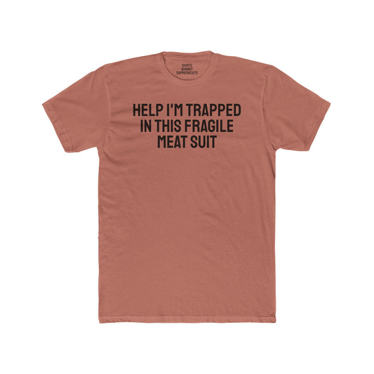 Help I'm Trapped In This Fragile Meat Suit - Unisex Cotton Crew Tee