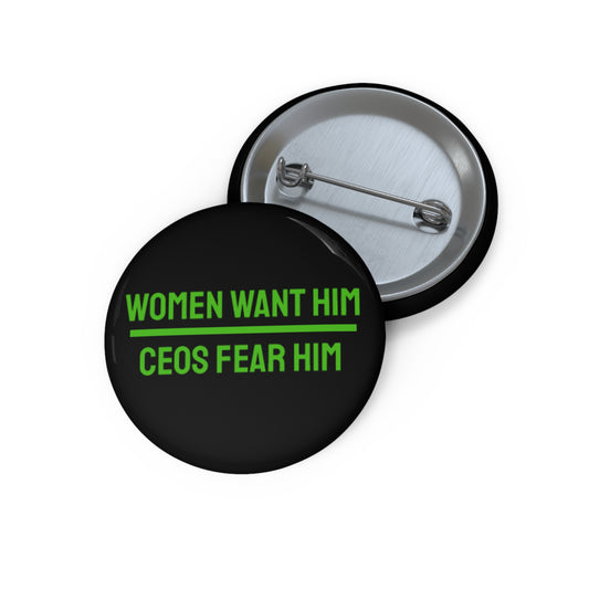 Women Want Him CEOs Fear Him - Pin Buttons