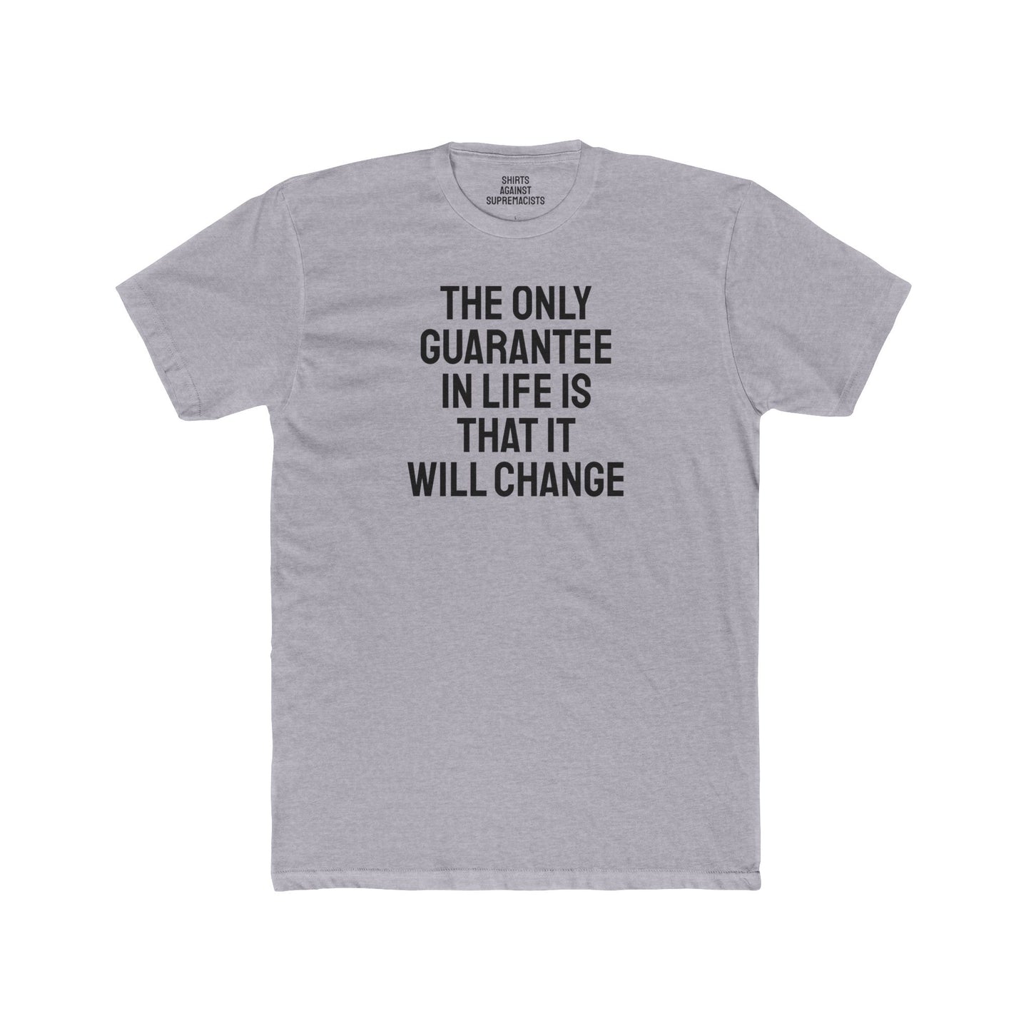 The Only Guarantee In Life Is That It Will Change - Unisex Cotton Crew Tee