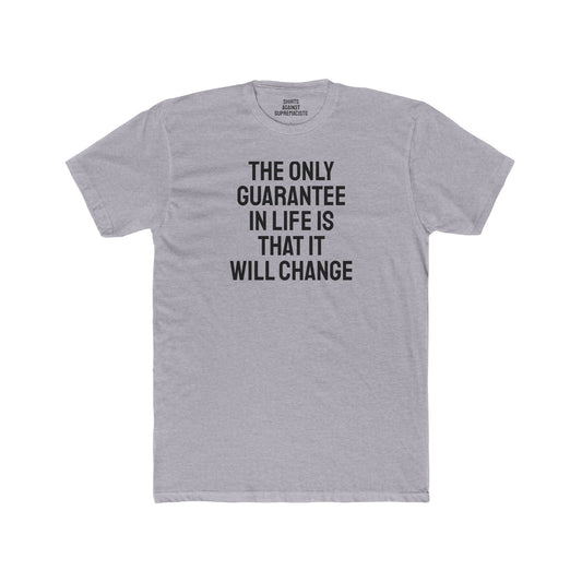 The Only Guarantee In Life Is That It Will Change - Unisex Cotton Crew Tee