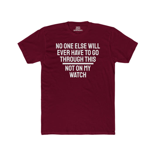 No One Else Will Have To Go Through This Not On My Watch - Unisex Cotton Crew Tee