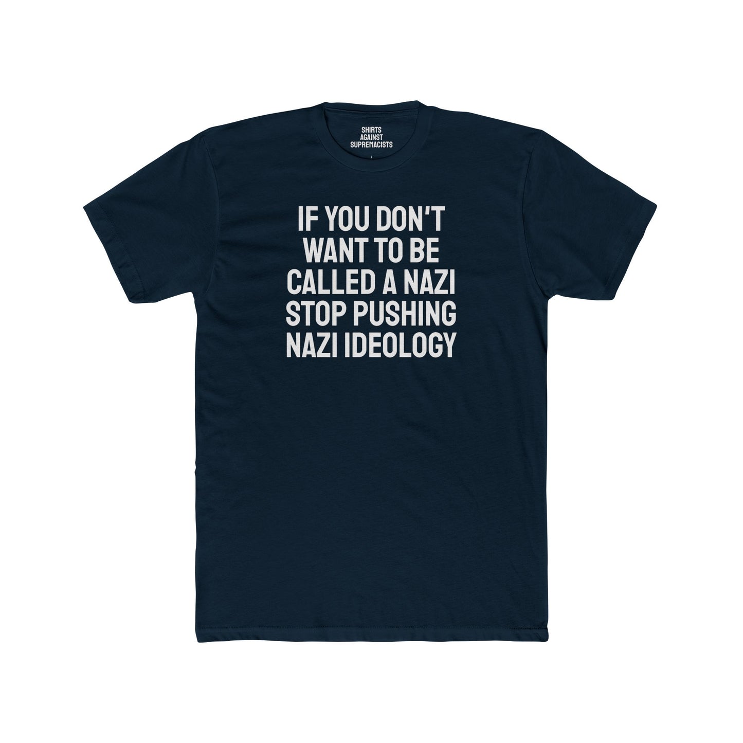 If You Don't Want To Be Called A Nazi Stop Pushing Nazi Ideology - Unisex Cotton Crew Tee