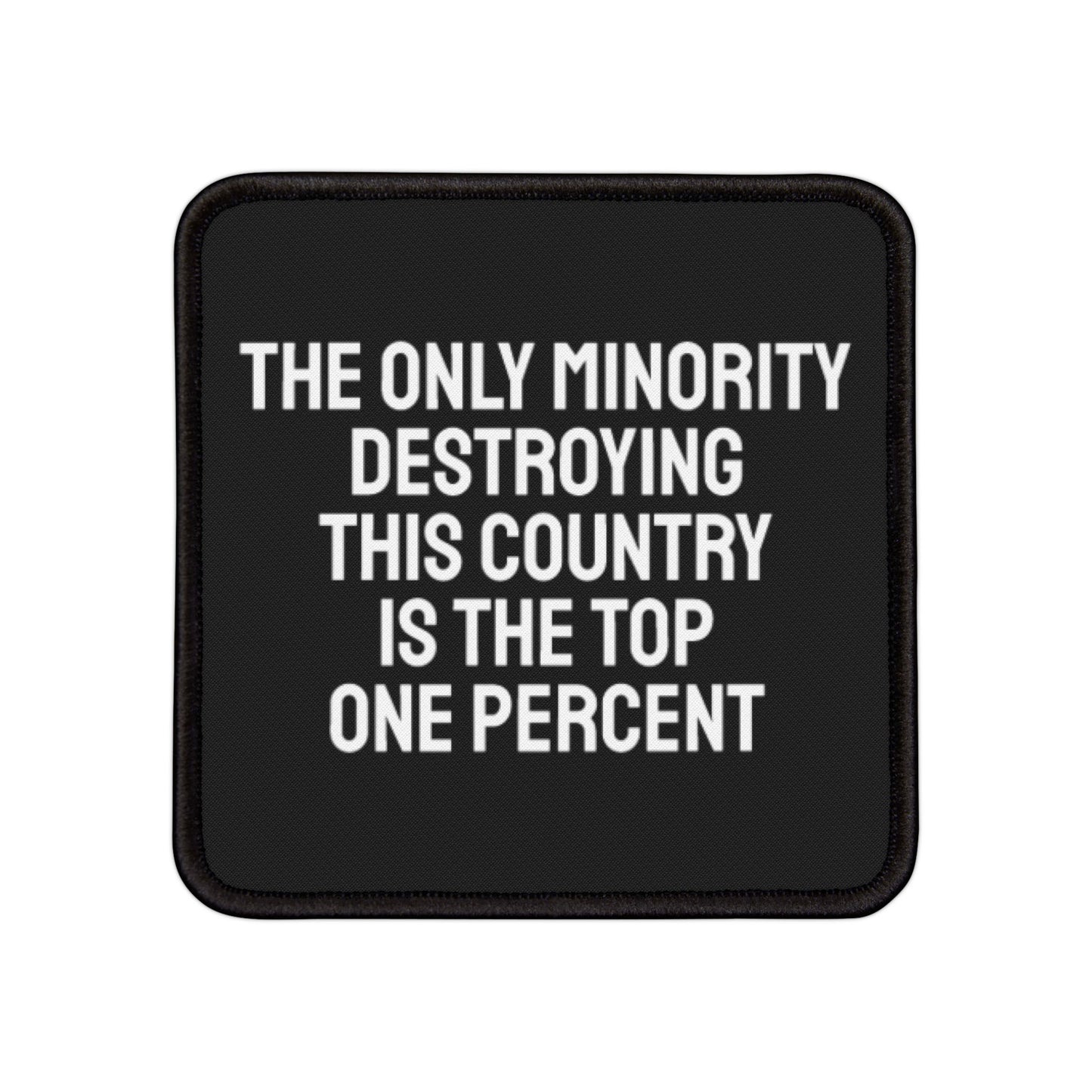 The Only Minority Destroying This Country Is The Top One Percent - Iron-On Patch