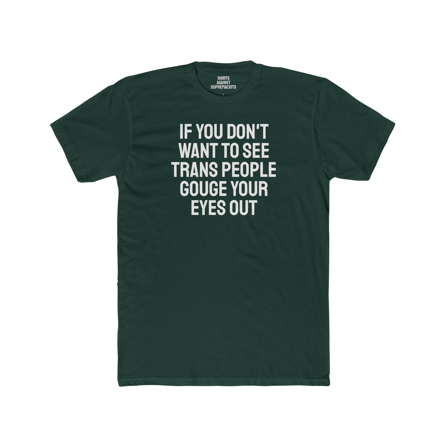 If You Don't Want To See Trans People Gouge Your Eyes Out - Unisex Cotton Crew Tee