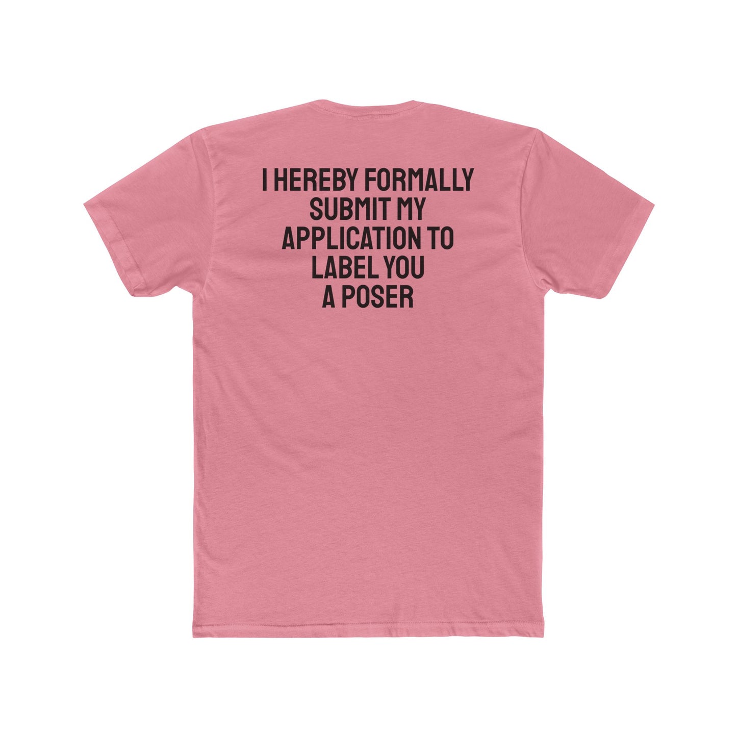 I Hereby Formally Submit My Application To Label You A Poser - Unisex Cotton Crew Tee