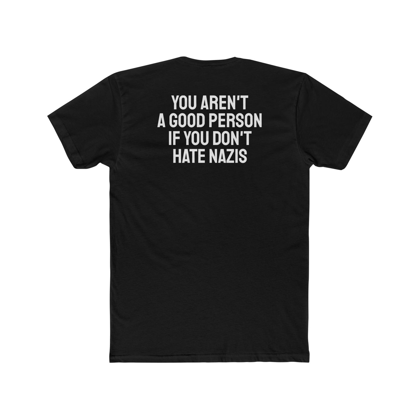 You Aren't A Good Person If You Don't Hate Nazis - Unisex Cotton Crew Tee