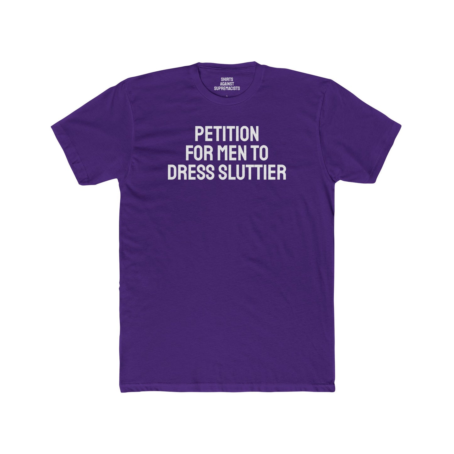 Petition For Men To Dress Sluttier - Unisex Cotton Crew Tee