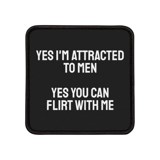 Yes I'm Attracted To Men Yes You Can Flirt With Me - Iron-On Patch