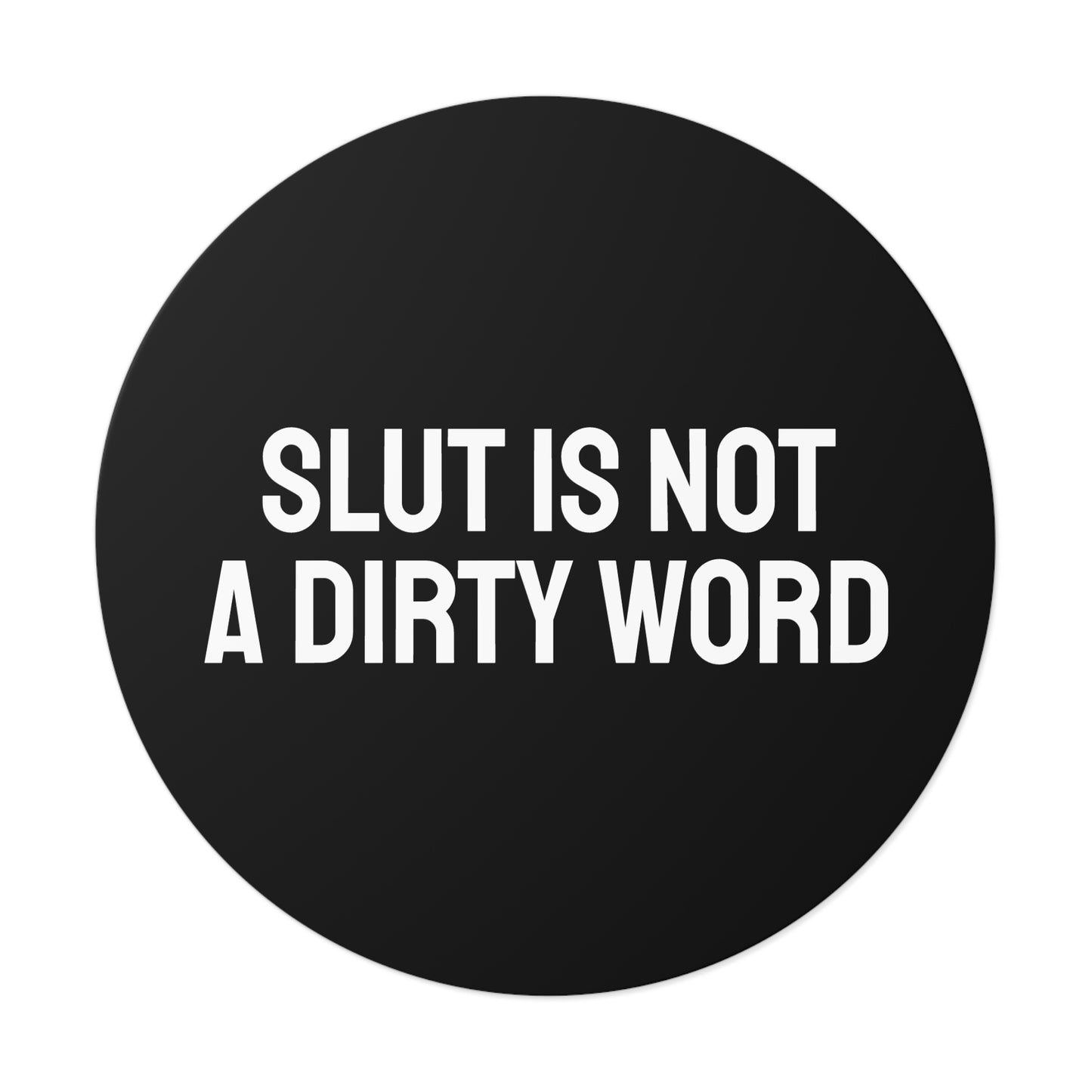 Slut Is Not A Dirty Word - Round Vinyl Stickers