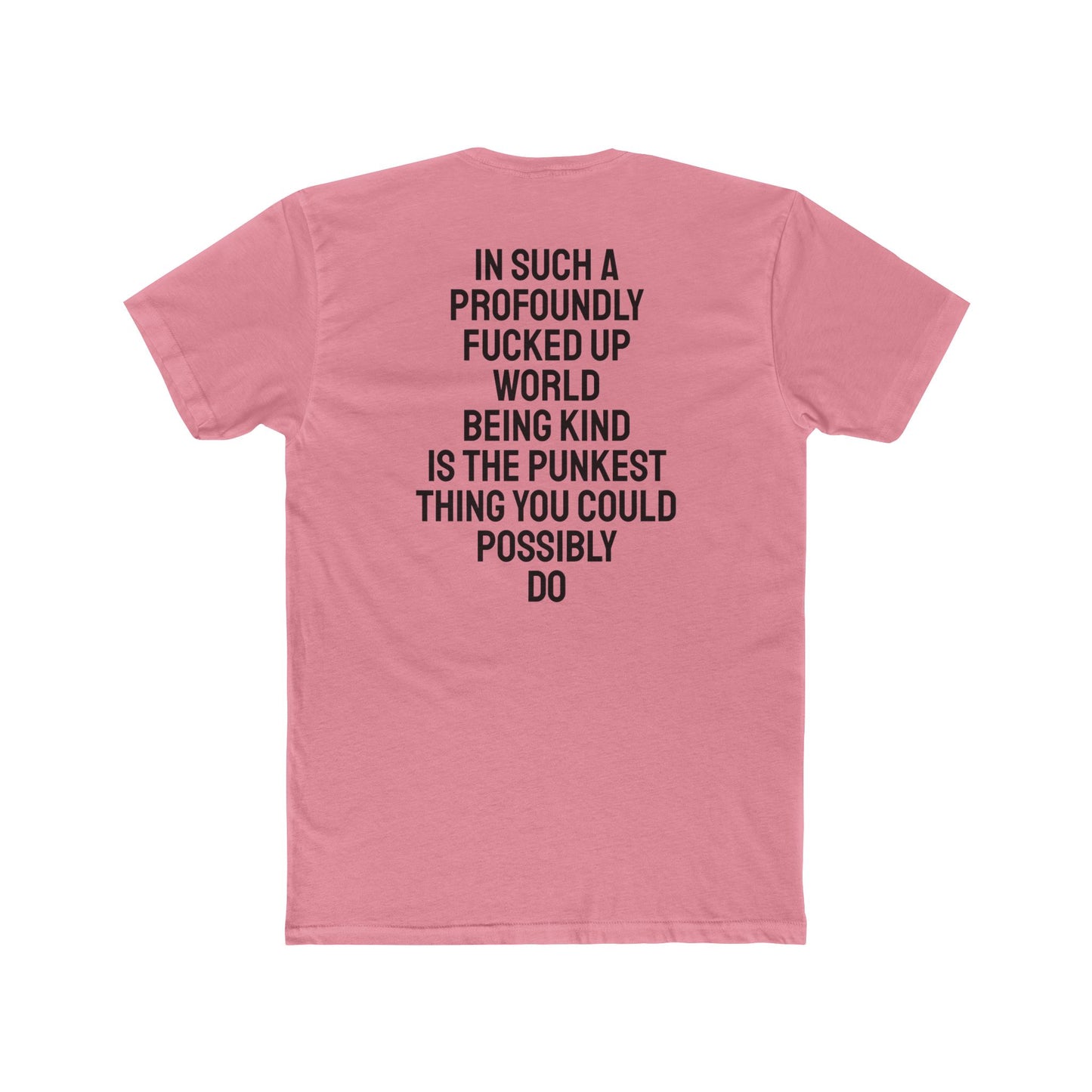 In Such A Profoundly Fucked Up World Being Kind Is The Punkest Thing You Could Possibly Do - Unisex Cotton Crew Tee