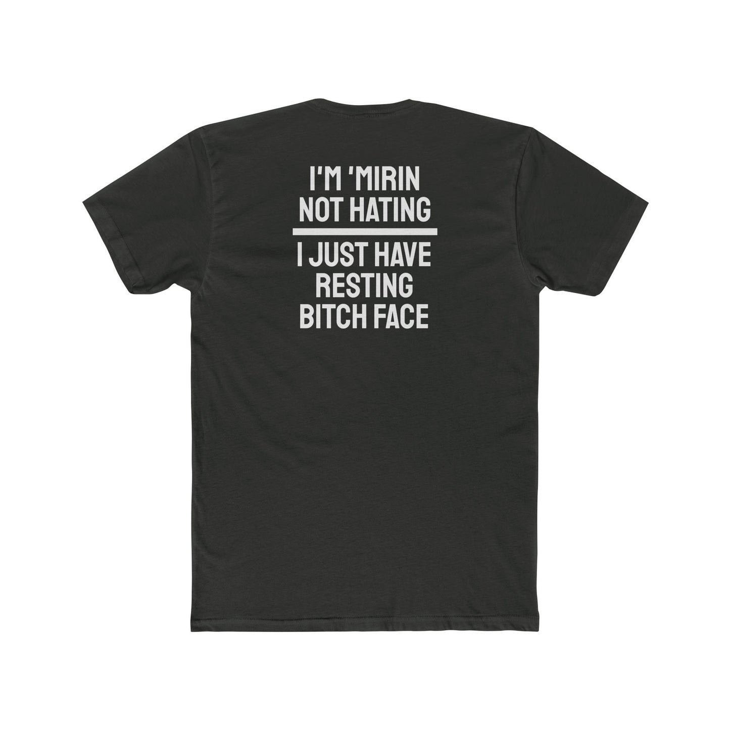 I'm 'Mirin Not Hating I Just Have Resting Bitch Face - Unisex Cotton Crew Tee