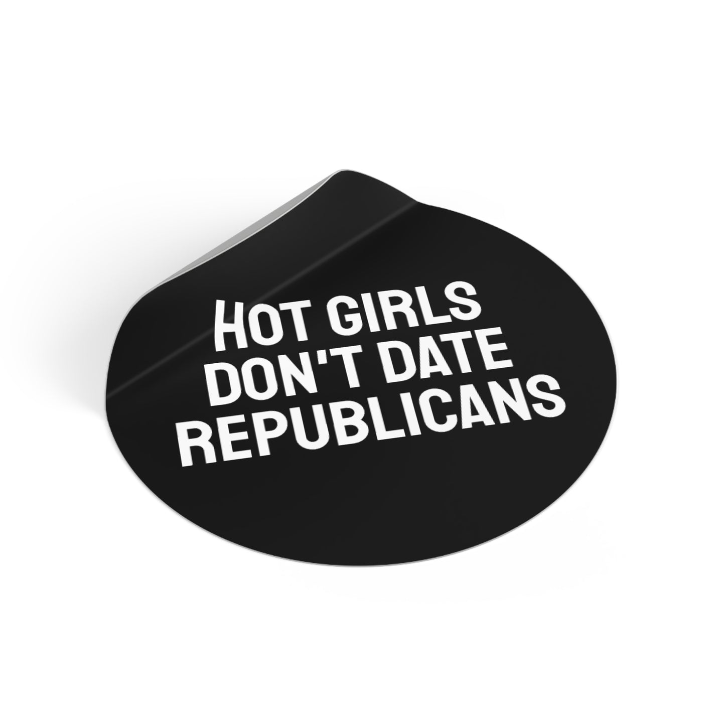 Hot Girls Don't Date Republicans - Round Vinyl Stickers