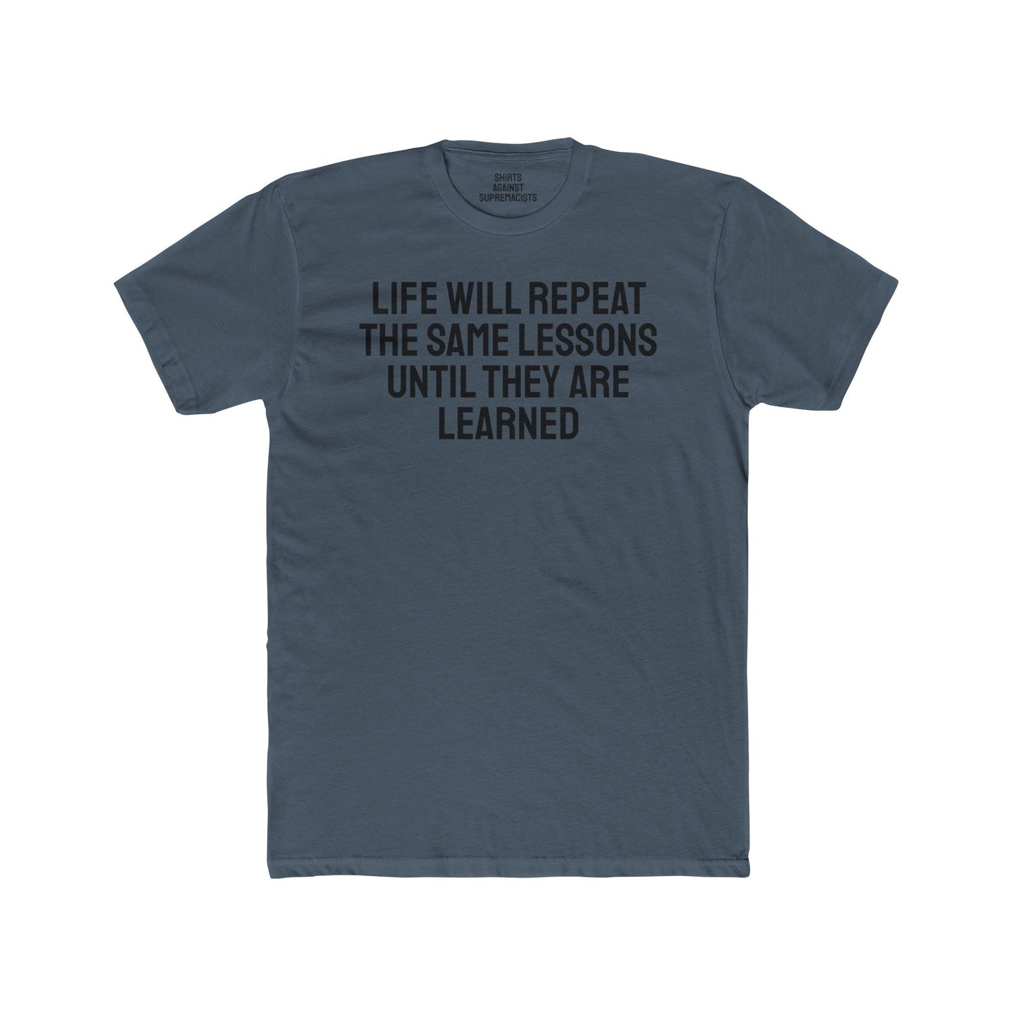 Life Will Repeat The Same Lessons Until They Are Learned - Unisex Cotton Crew Tee