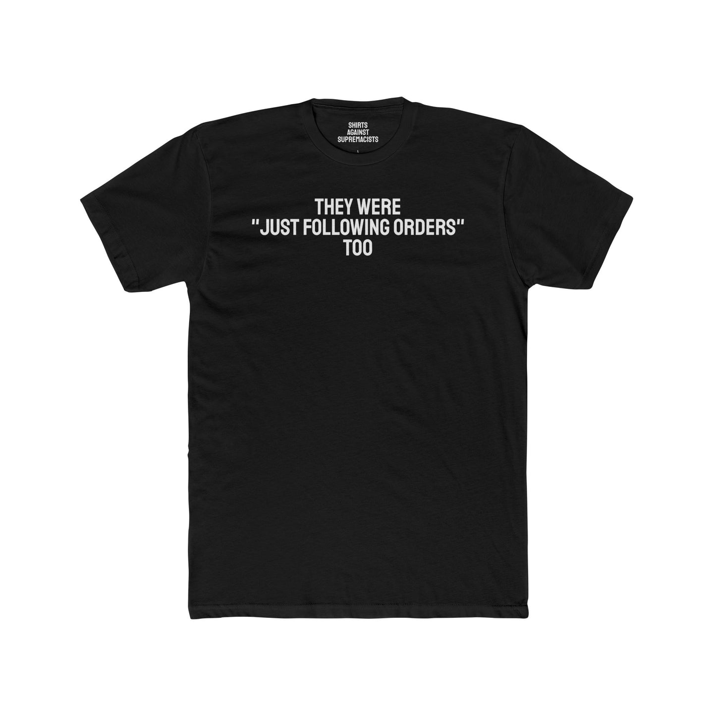 They Were "Just Following Orders" Too - Unisex Cotton Crew Tee