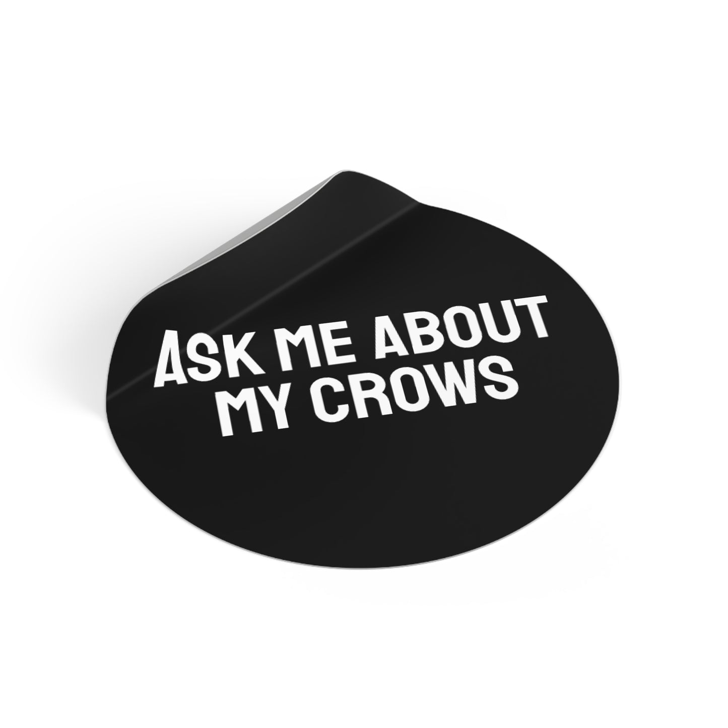 Ask Me About My Crows - Round Vinyl Stickers