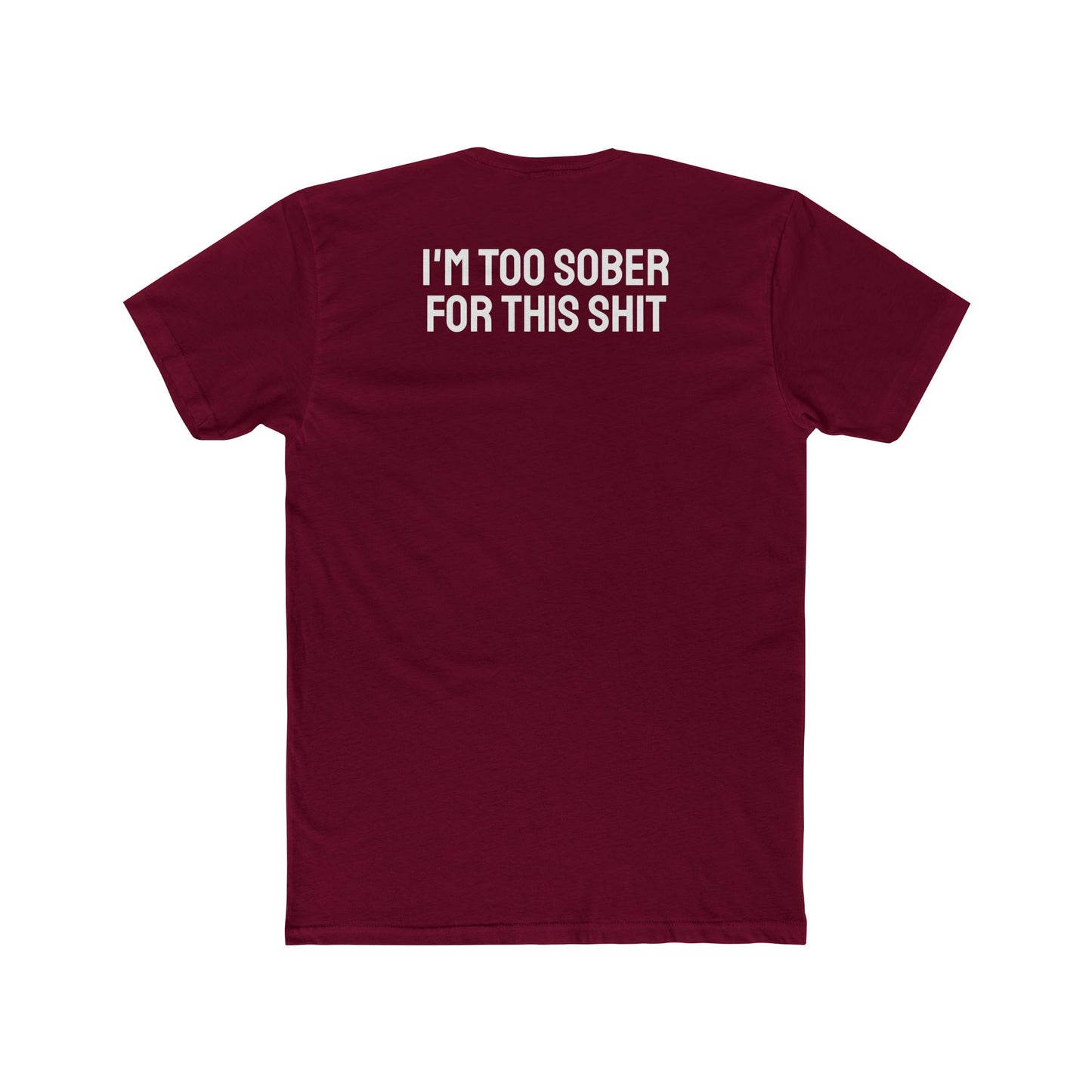 I'm Too Sober For This Shit - Unisex Cotton Crew Tee