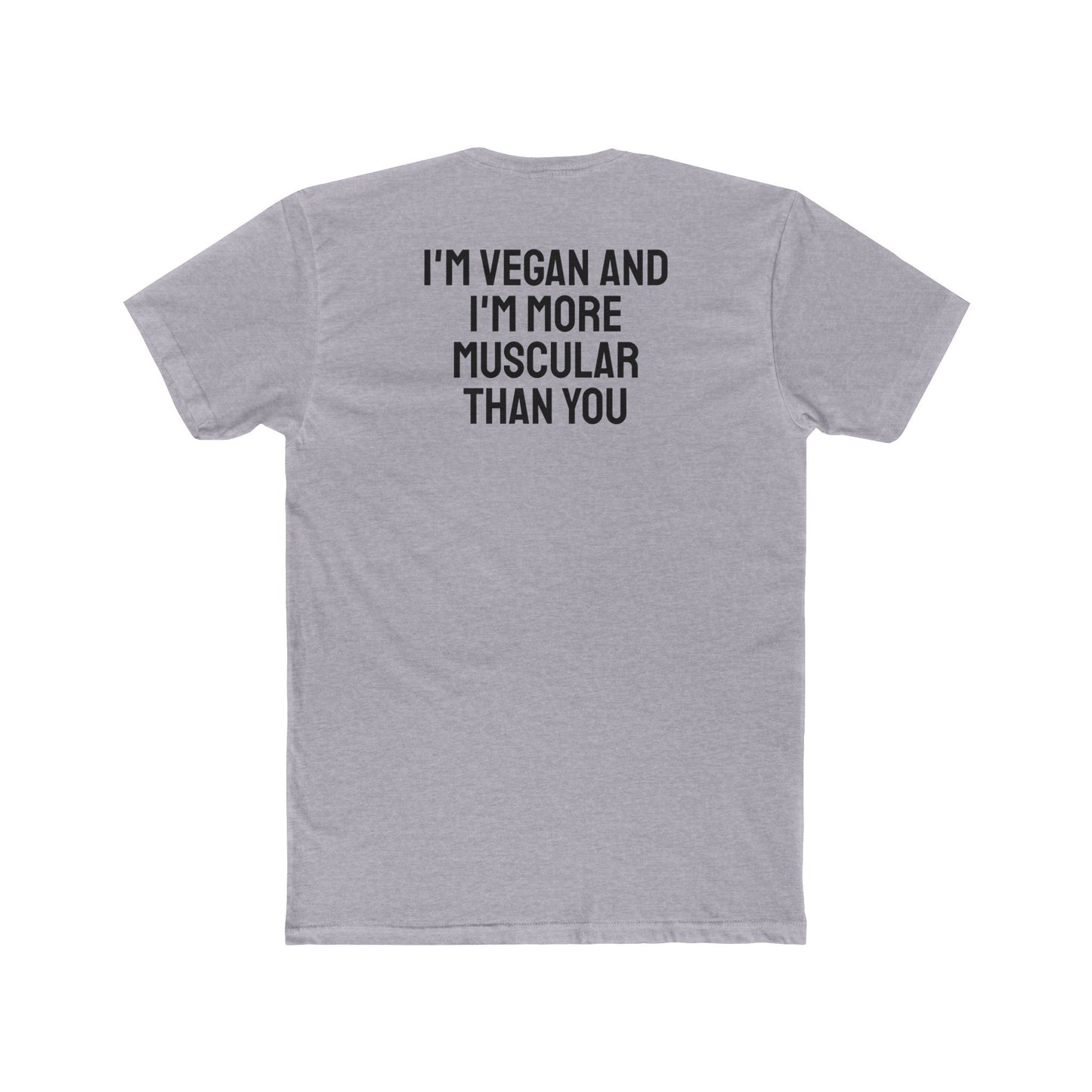 I'm Vegan And I'm More Muscular Than You - Unisex Cotton Crew Tee