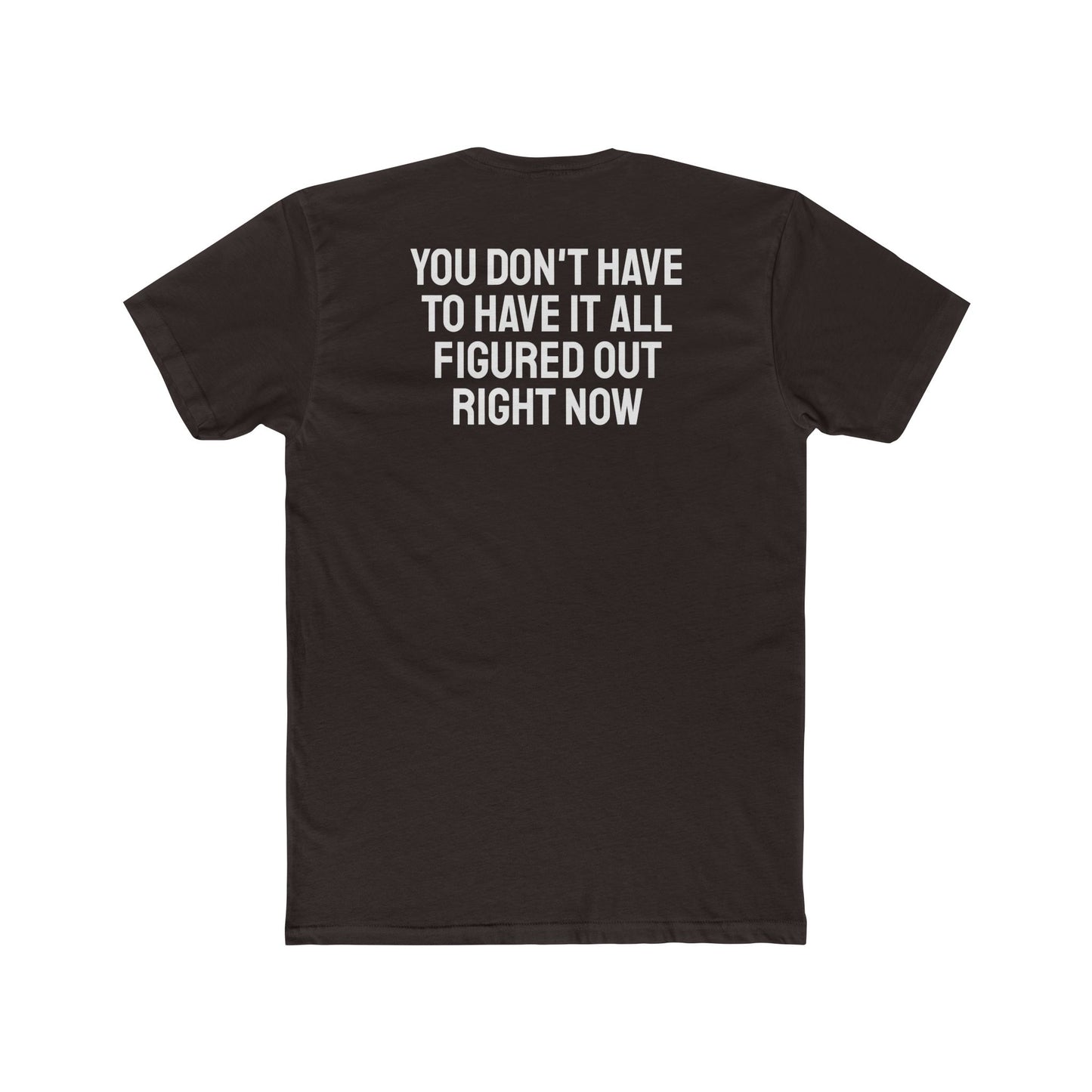 You Don't Have To Have It All Figured Out Right Now - Unisex Cotton Crew Tee