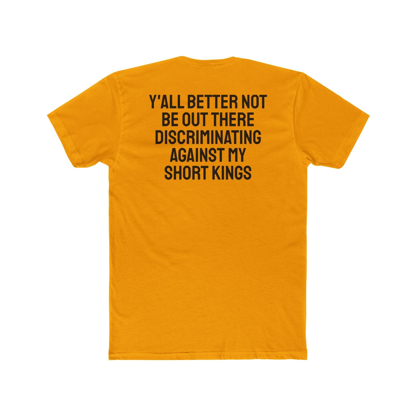 Y'all Better Not Be Out There Discriminating Against My Short Kings - Unisex Cotton Crew Tee