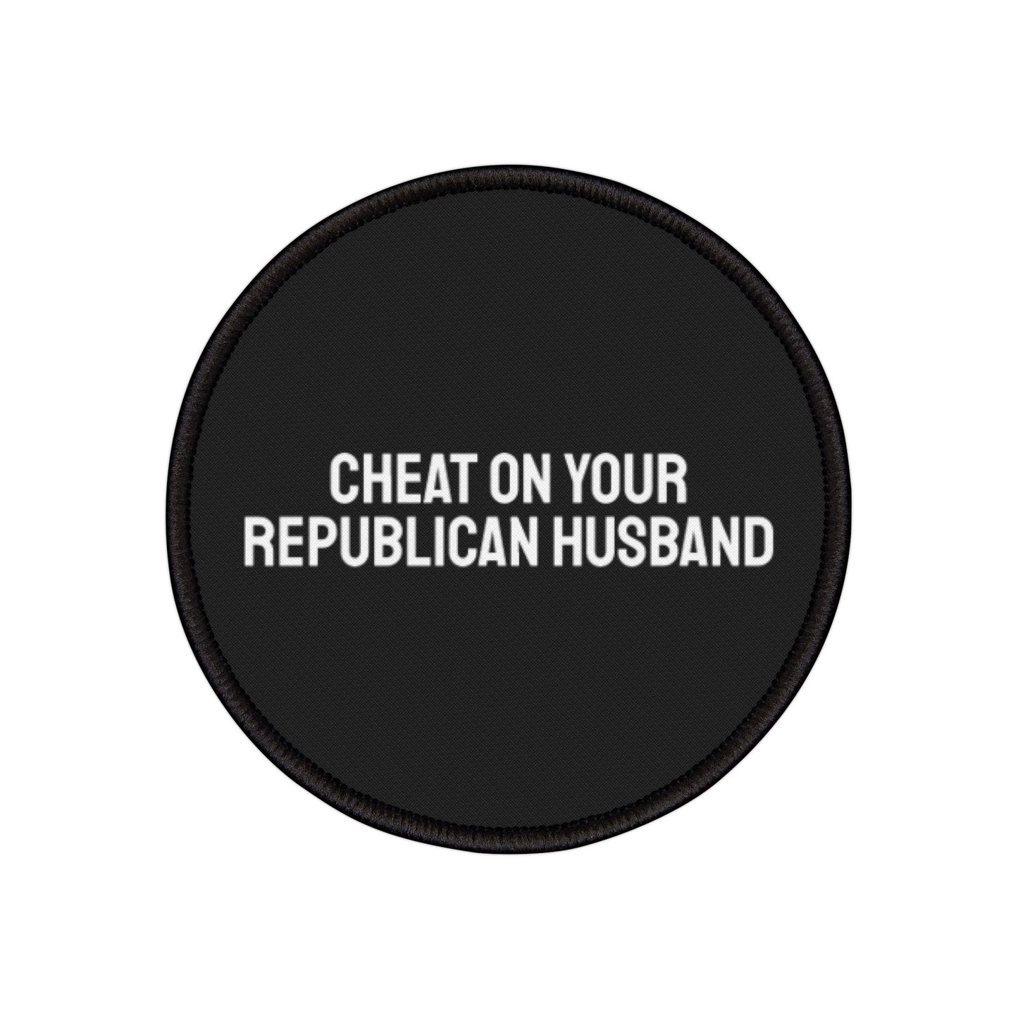 Cheat On Your Republican Husband - Iron-On Patch