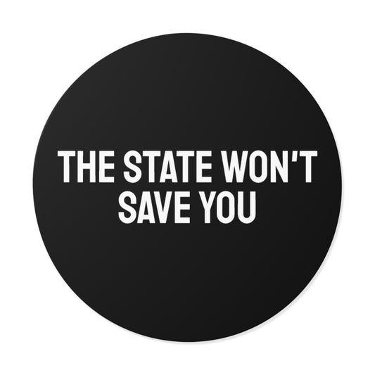 The State Won't Save You - Round Vinyl Stickers