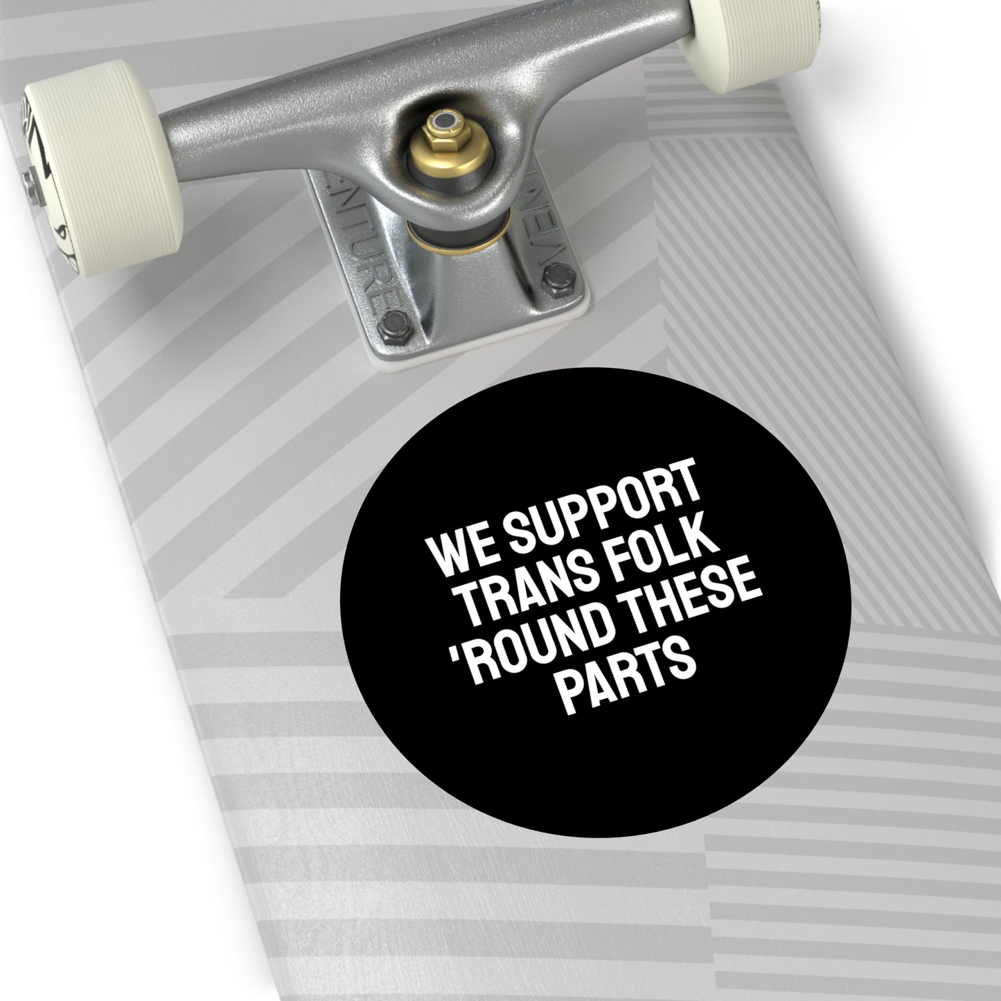 We Support Trans Folk 'Round These Parts - Round Vinyl Stickers