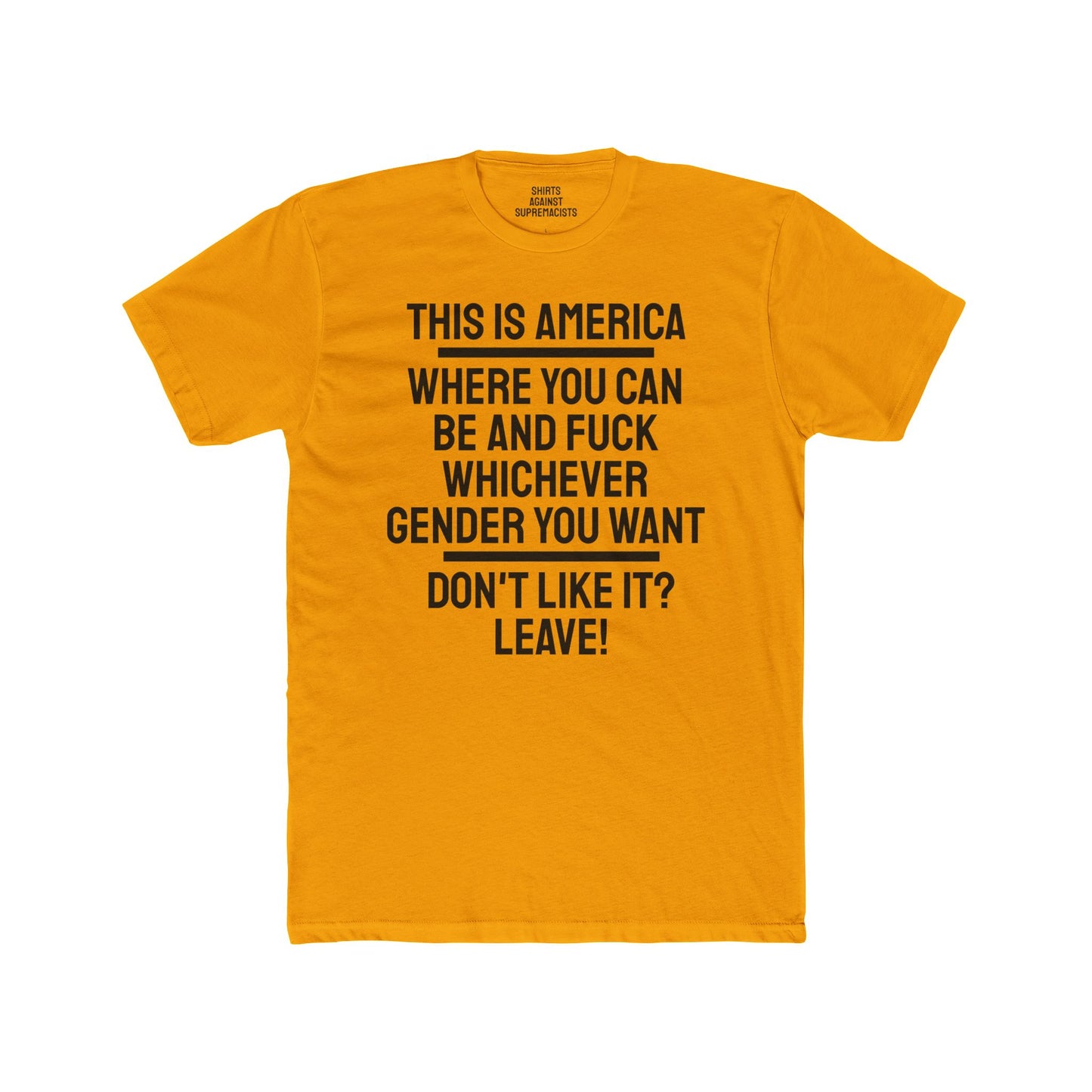 This Is America Where You Can Be And Fuck Whichever Gender You Want Don't Like It? Leave! - Unisex Cotton Crew Tee